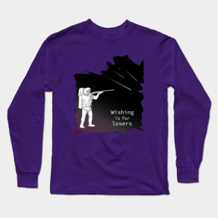 Wishing is for losers Long Sleeve T-Shirt